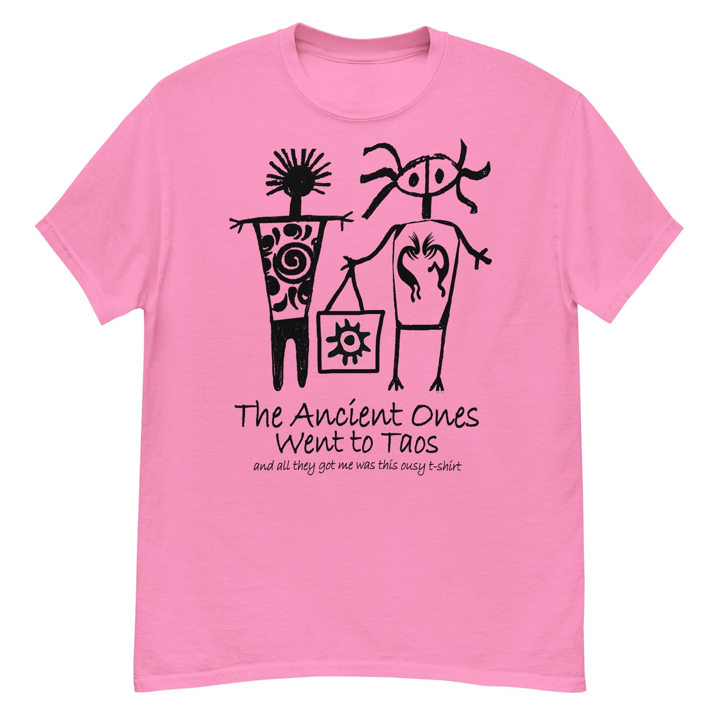 The Ancients Ones Went to Taos and All They Got Me was this Lousy T-Shirt