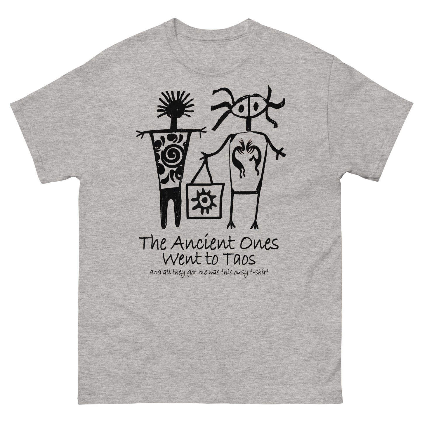 The Ancients Ones Went to Taos and All They Got Me was this Lousy T-Shirt