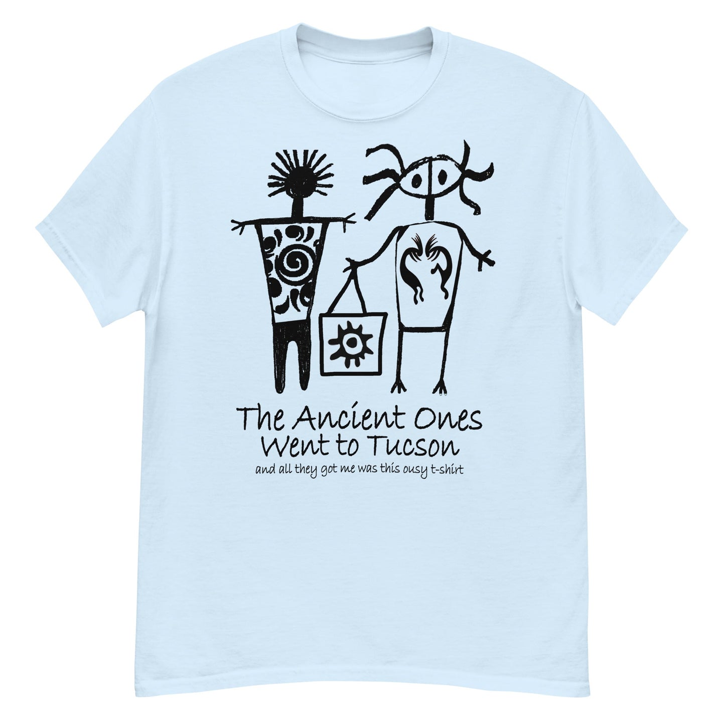 The Ancients Ones Went to Tuscon and All They Got Me was this Lousy T-Shirt