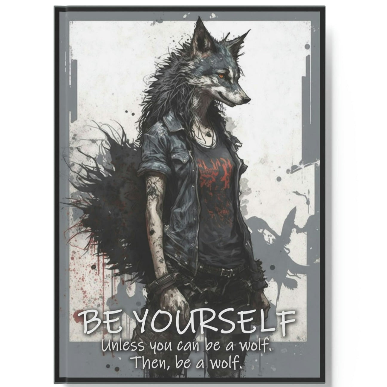 Wolf Inspirational Quotes - Be Yourself. Unless You Can Be a Wolf. Then, Be a Wolf II - Hard Backed Journal