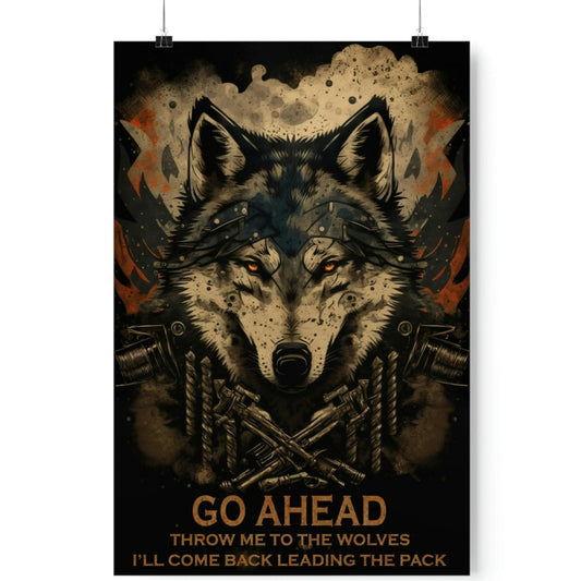 Wolf Inspirational Quotes - Go Ahead, Throw Me to the Wolves - I'll Come Back Leading the Pack - Premium Matte Vertical Posters