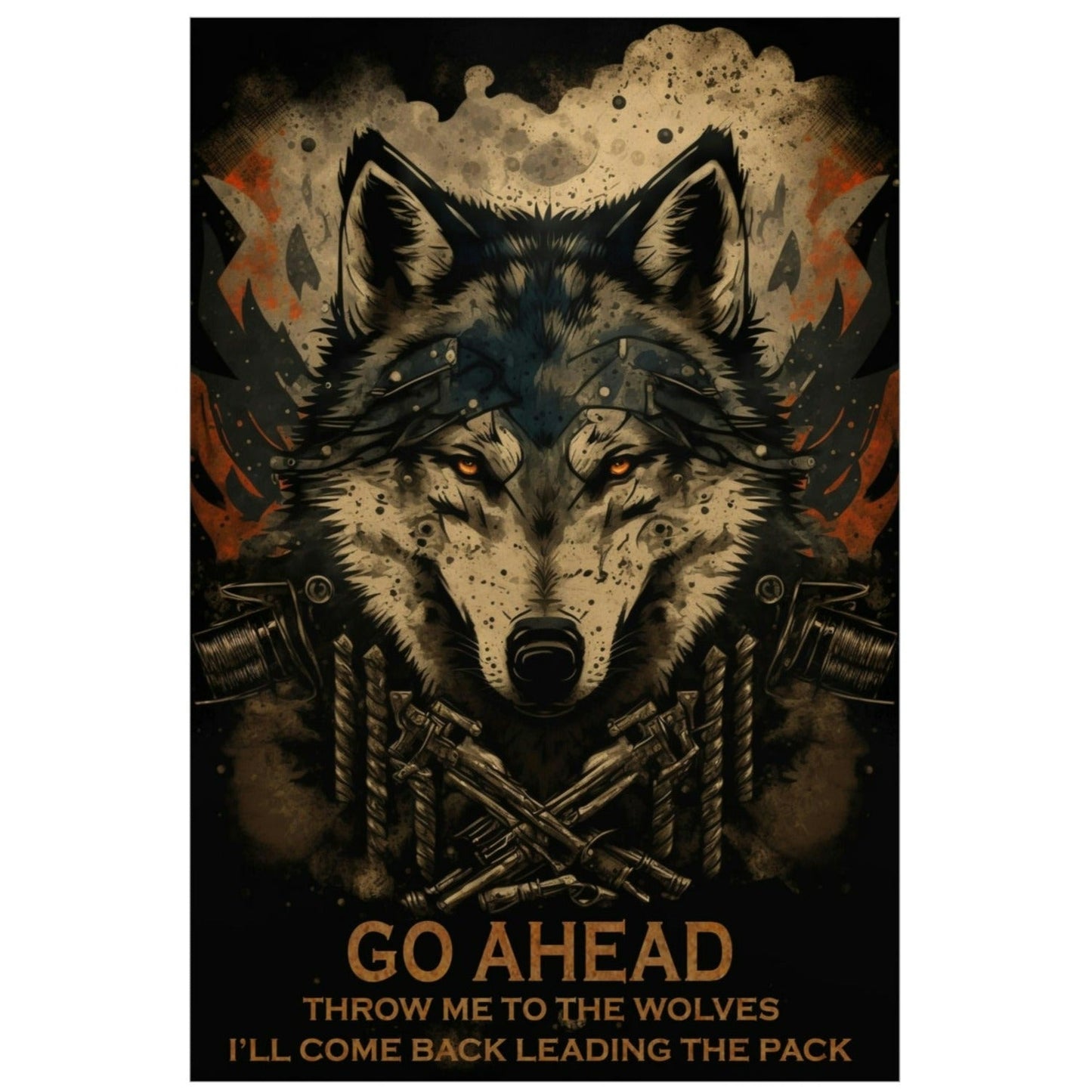 Wolf Inspirational Quotes - Go Ahead, Throw Me to the Wolves - I'll Come Back Leading the Pack - Premium Matte Vertical Posters