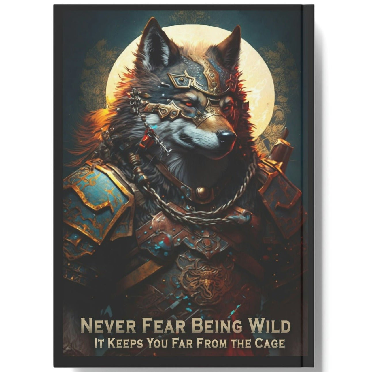 Wolf Inspirational Quotes - Never Fear Being Wild - It Keeps You From the Cage - Hard Backed Journal