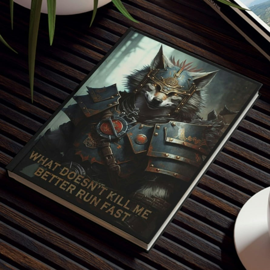 Wolf Inspirational Quotes - What Doesn't Kill Me - Better Run Fast - Hard Backed Journal