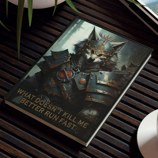 Wolf Inspirational Quotes - What Doesn't Kill Me - Better Run Fast - Hard Backed Journal