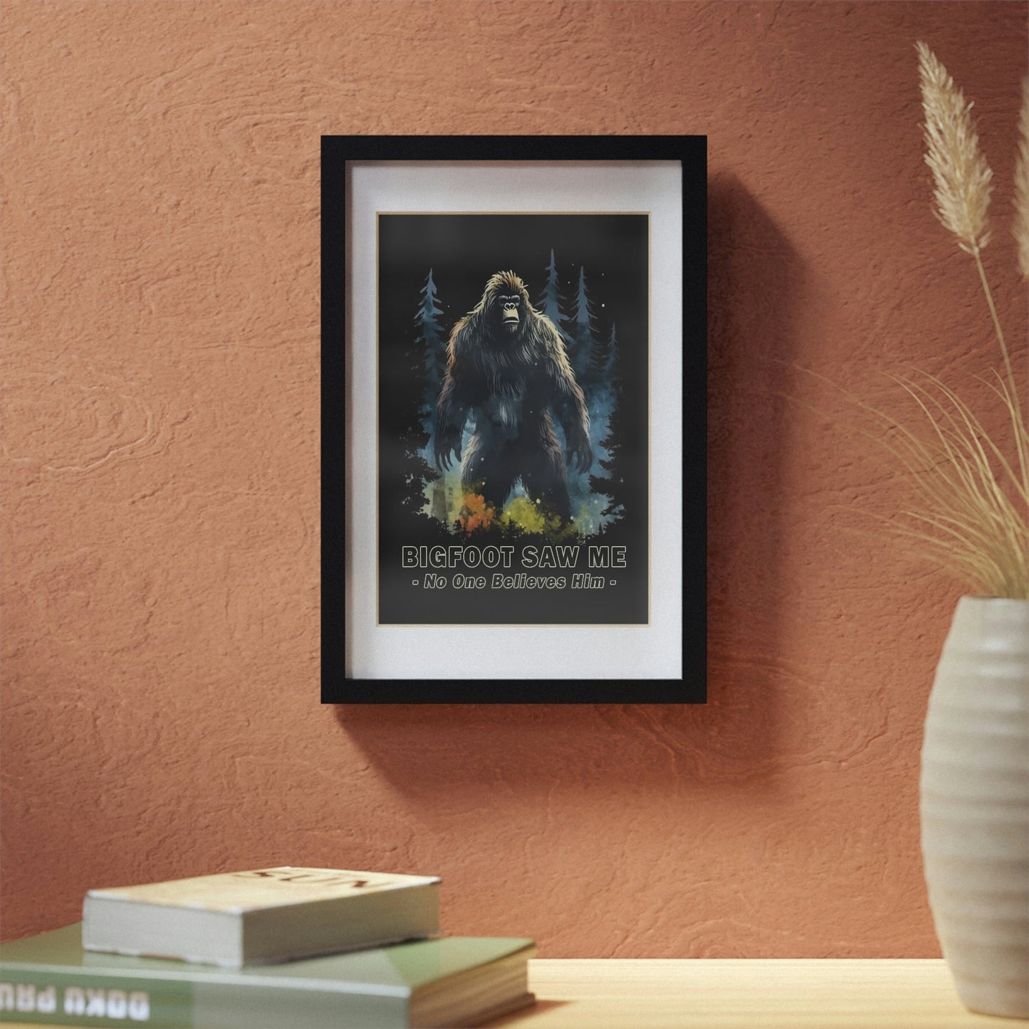 Bigfoot Saw Me But No One Believes Him | Black Framed Poster | Perfect Gift for Yourself, Hiking, Backpacking, Camping Friends