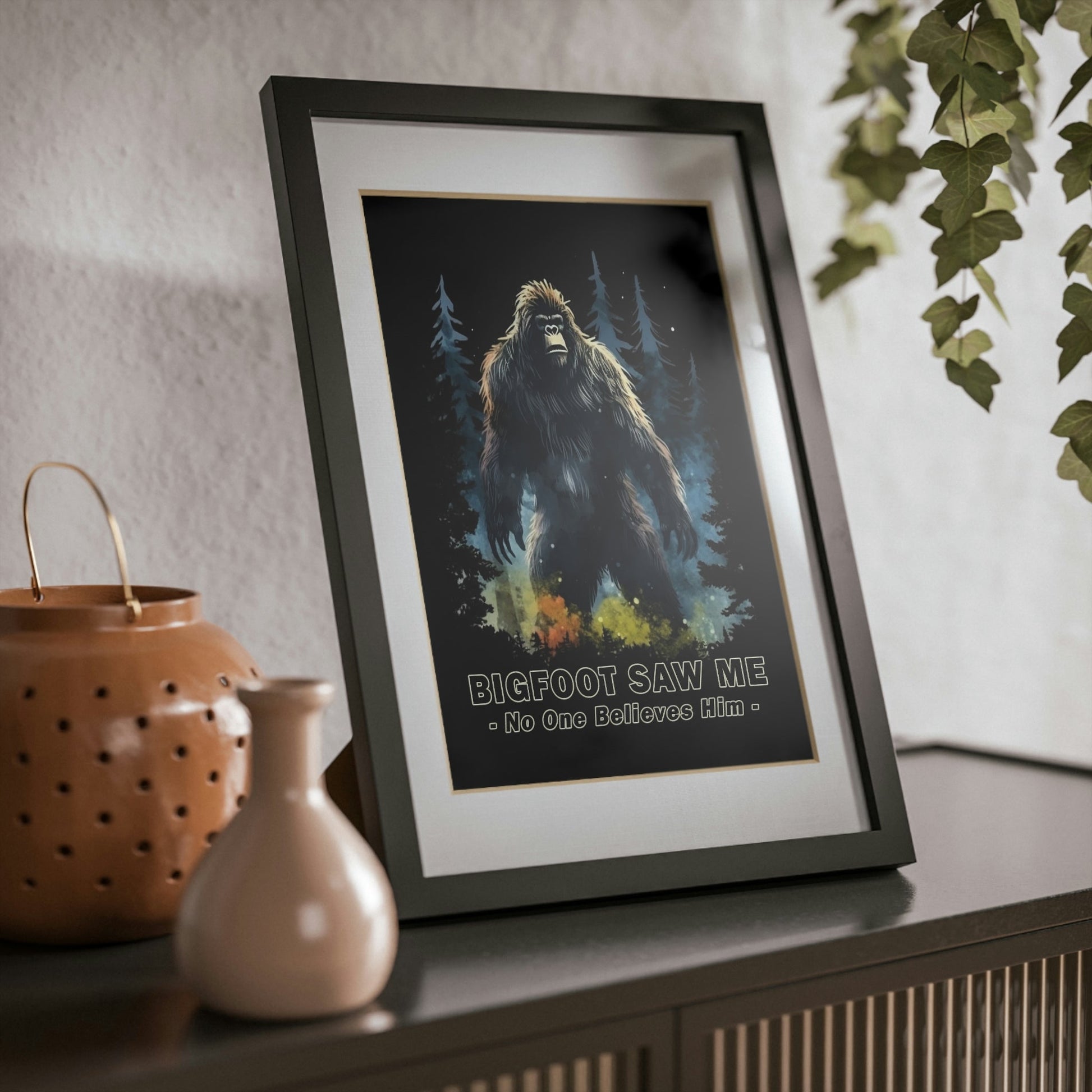 Bigfoot Saw Me But No One Believes Him | Black Framed Poster | Perfect Gift for Yourself, Hiking, Backpacking, Camping Friends