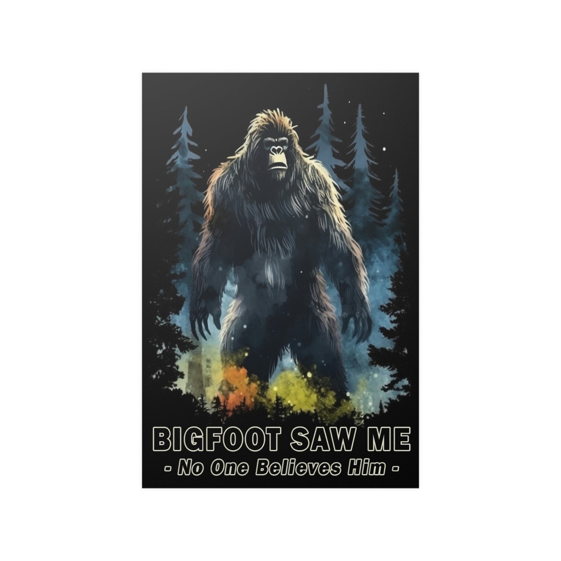 Bigfoot Saw Me But No ONe Believes Him Satin Poster - Perfect Gift for Yourself, Hiking, Backpacking, Camping Friends