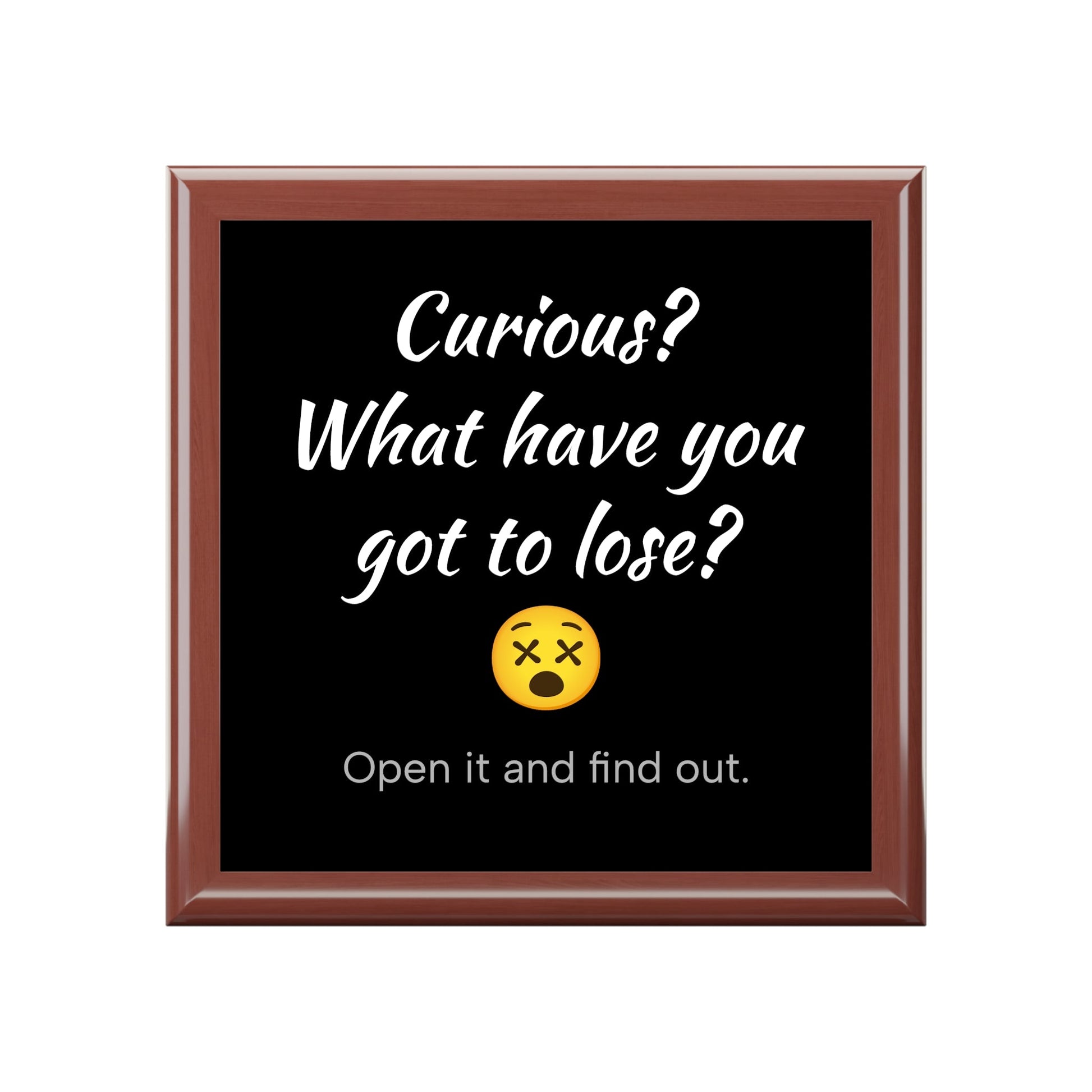 Curious? What Have You Got To Lose? Humorous Box. Mementos. Souvenirs. Favorite Things.