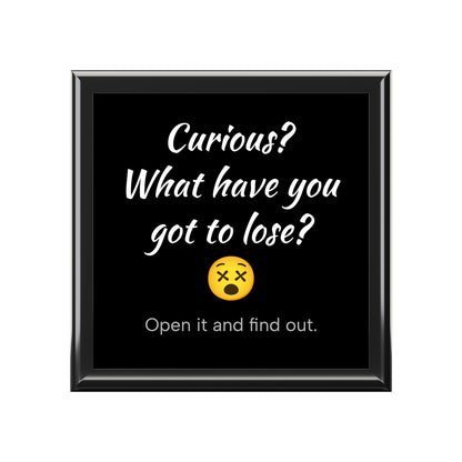 Curious? What Have You Got To Lose? Humorous Box. Mementos. Souvenirs. Favorite Things.