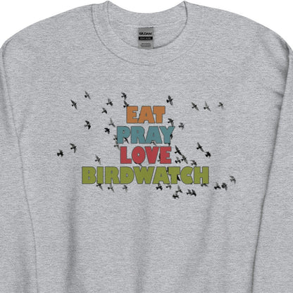 Eat Pray Love Birdwatch Unisex Sweatshirt
