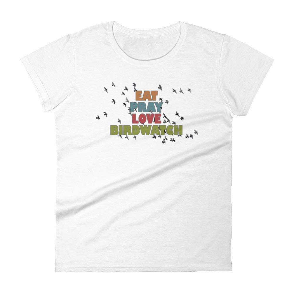 Eat Pray Love Birdwatch Women&#39;s Short Sleeve T-Shirt