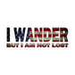 I Wander But I Am Not Lost Bubble-Free Stickers