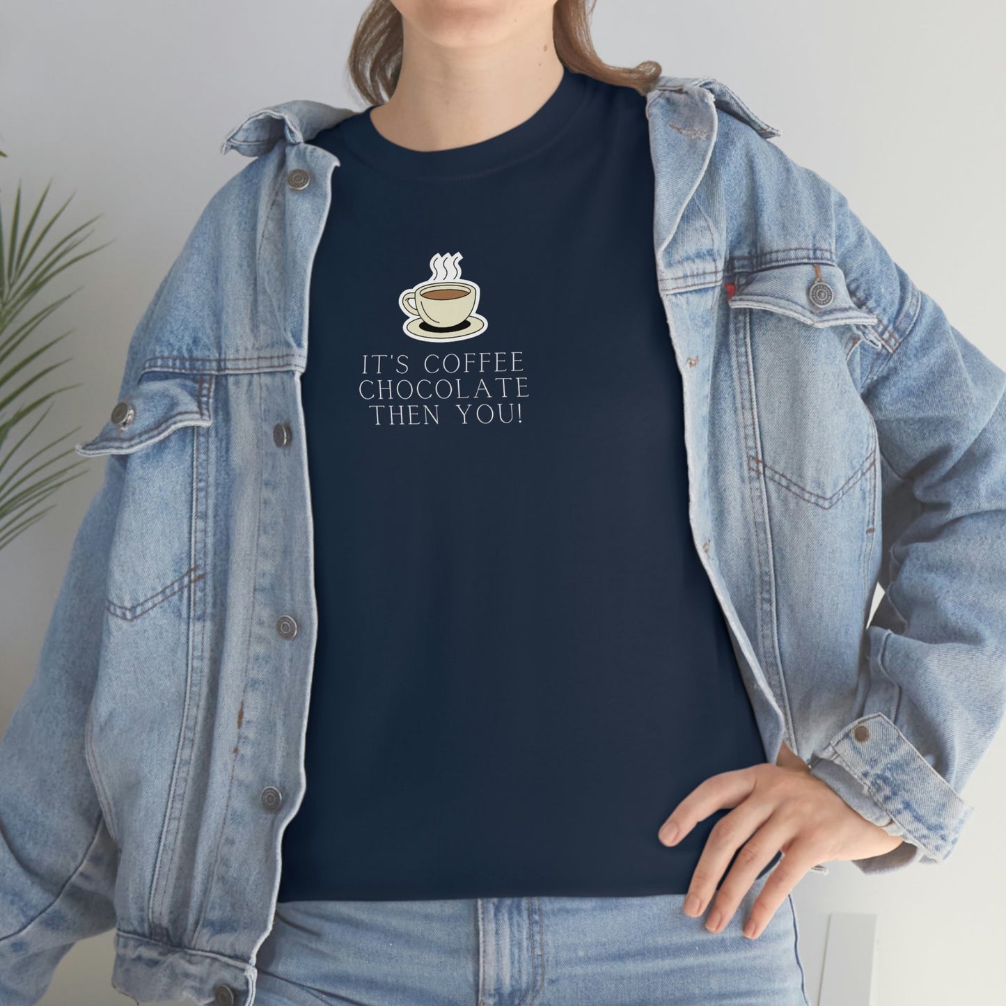 It's Coffee, Chocolate, Then You! Heavy Cotton Tee, Coffee, Funny Coffee, Coffee sayings, Coffee Lover, Cute Coffee Shirts