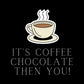 It's Coffee, Chocolate, Then You! Heavy Cotton Tee, Coffee, Funny Coffee, Coffee sayings, Coffee Lover, Cute Coffee Shirts