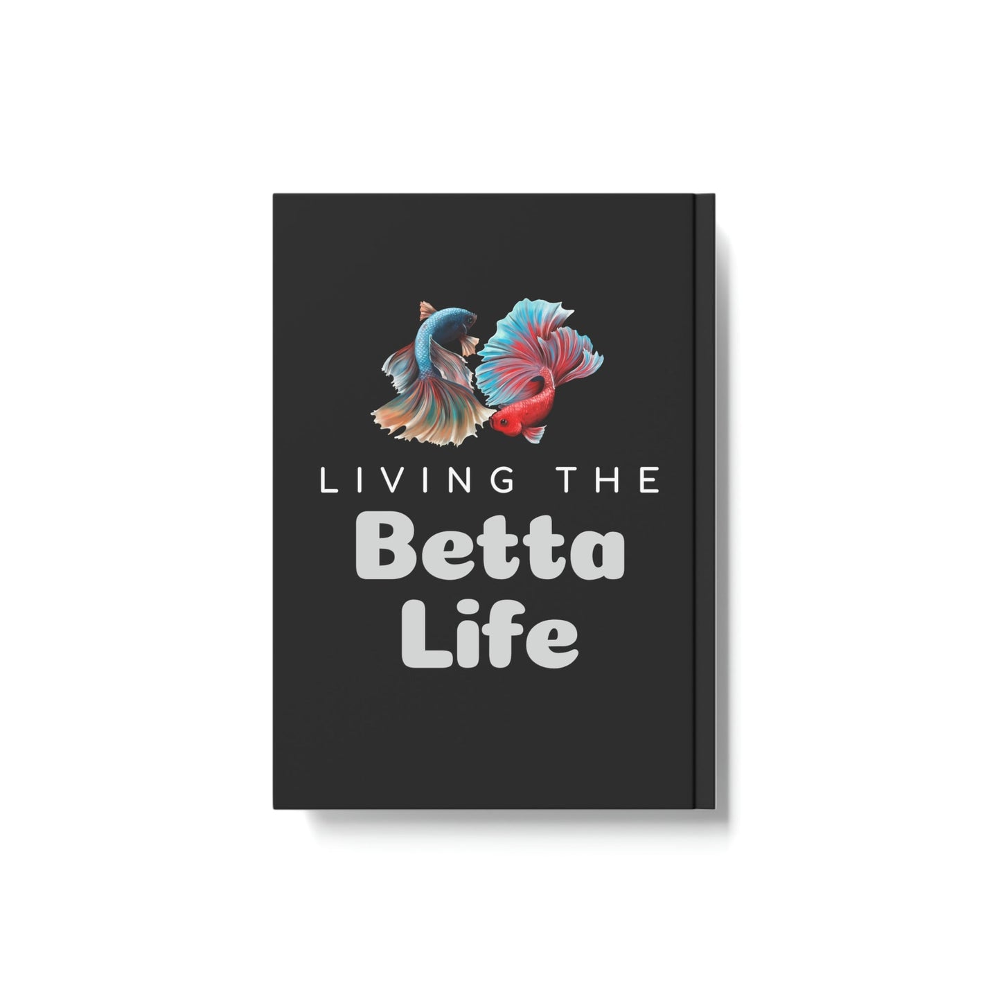 Living the Betta Life Hard Backed Journal