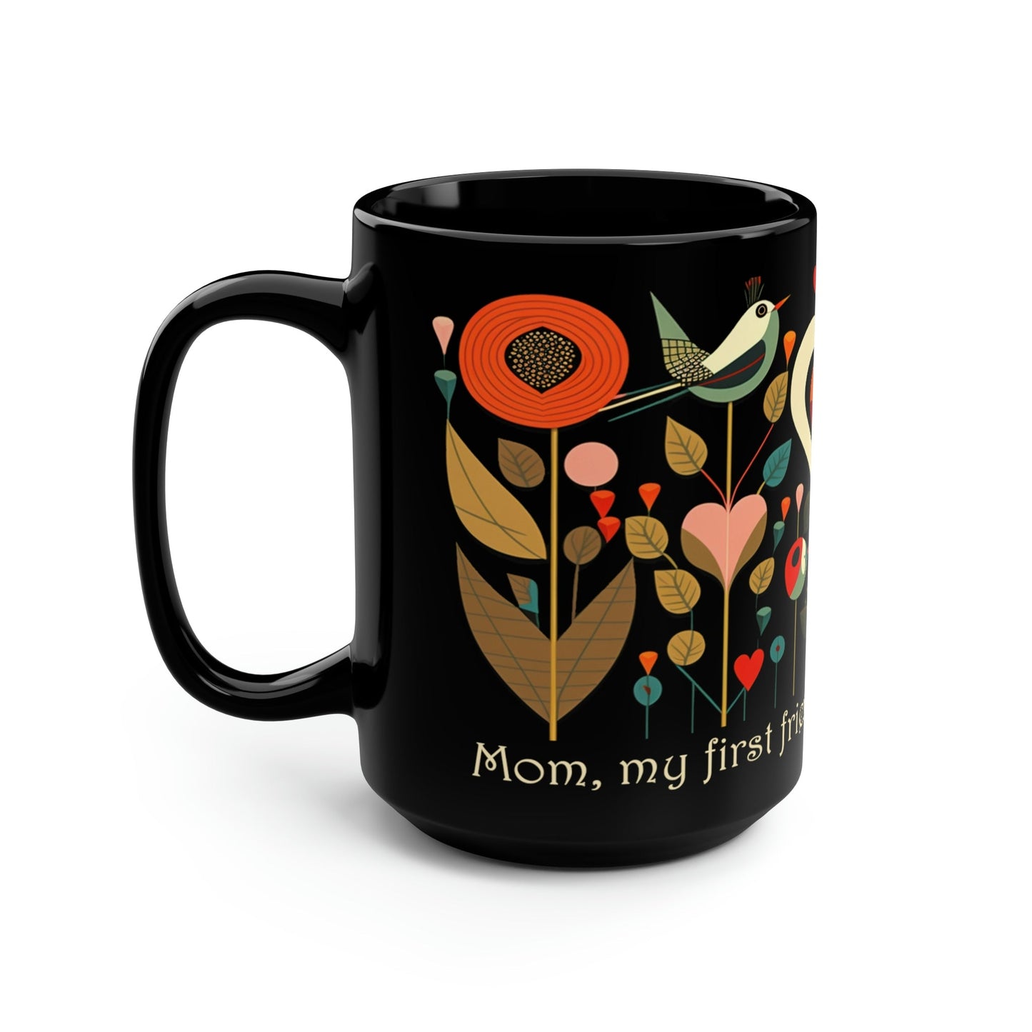 Mid-Century Modern Mom Mug - "Mom, my first friend, my forever friend" - 15 oz Coffee Mug - Mother's Day Gift, Mom Birthday Gift, Mama Gift, Best Mom