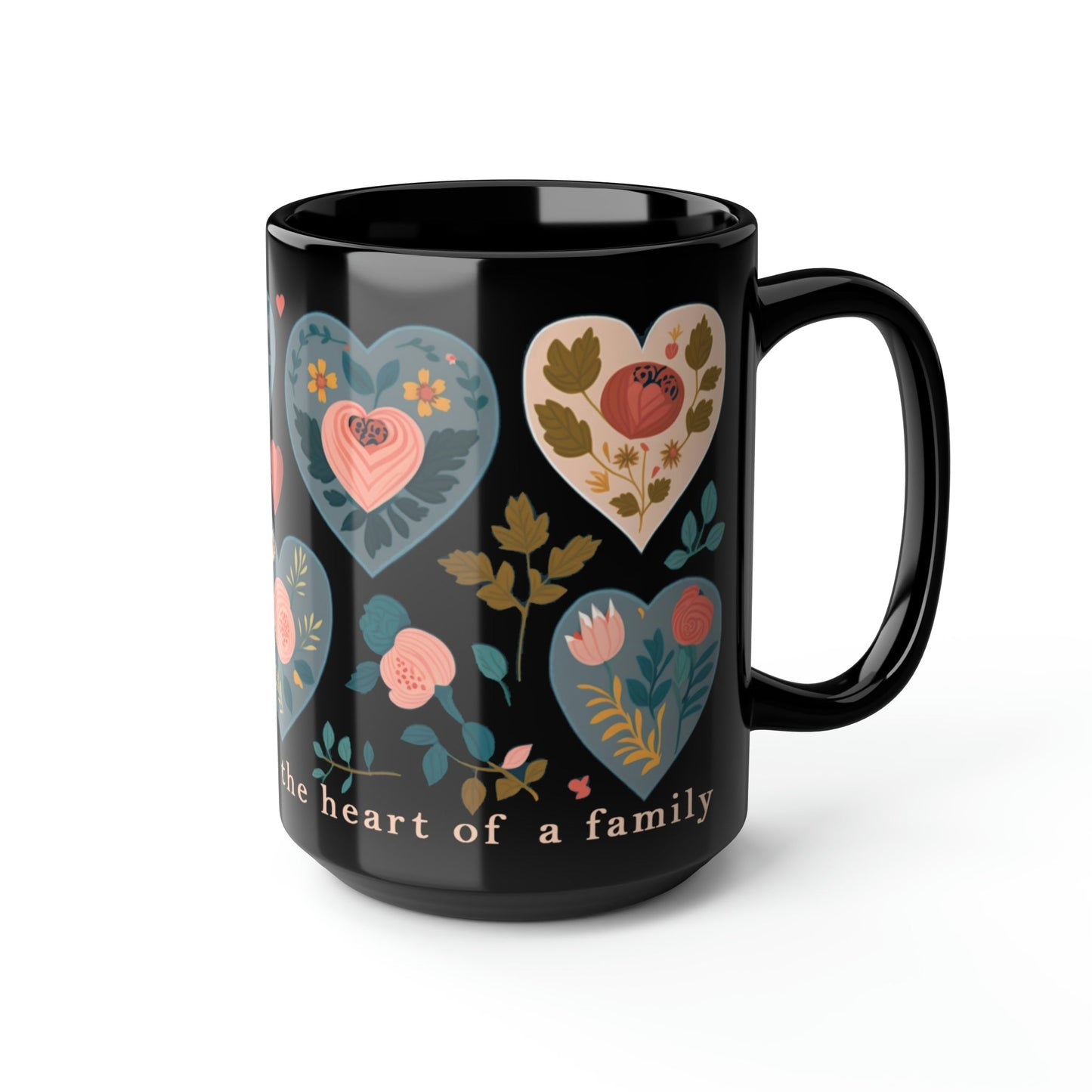 Mom Mug - "A mother's love is the heart of a family" - 15 oz Coffee Mug - Mother's Day Gift, Mom Birthday Gift, Mama Gift, Best Mom