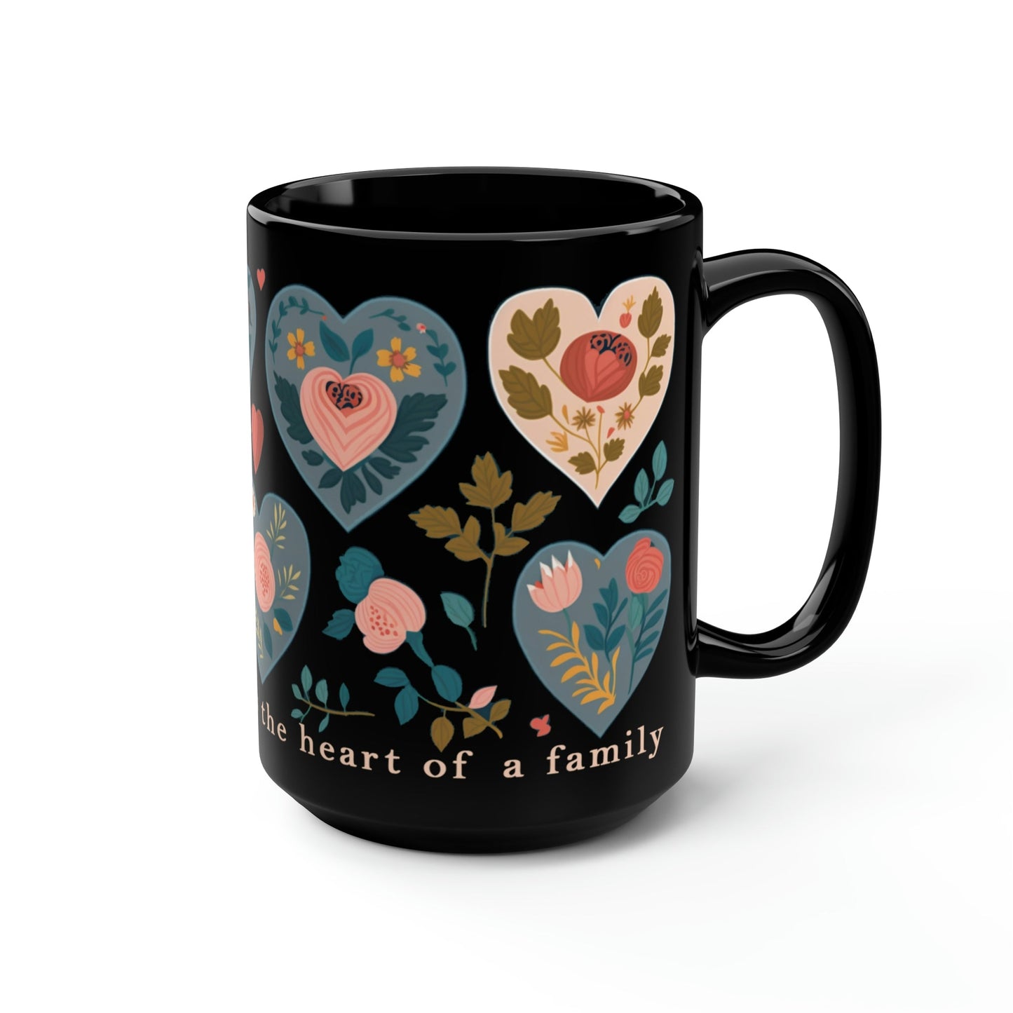 Mom Mug - "A mother's love is the heart of a family" - 15 oz Coffee Mug - Mother's Day Gift, Mom Birthday Gift, Mama Gift, Best Mom