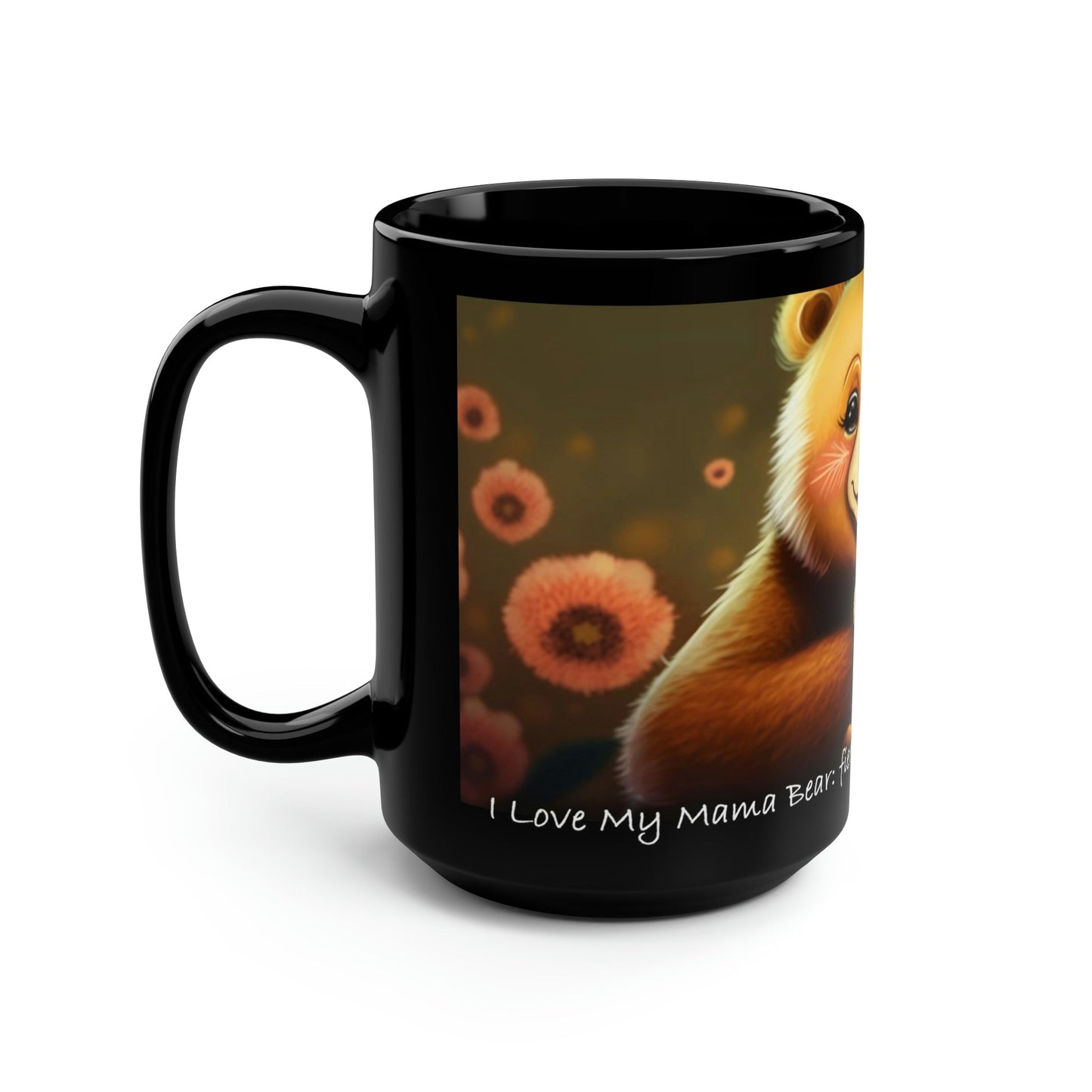 Mom Mug - "Mama bear: fierce protector and unconditional love" - 15 oz Coffee Mug - Mother's Day Gift, Mom Birthday Gift, Mama Gift, Best Mom