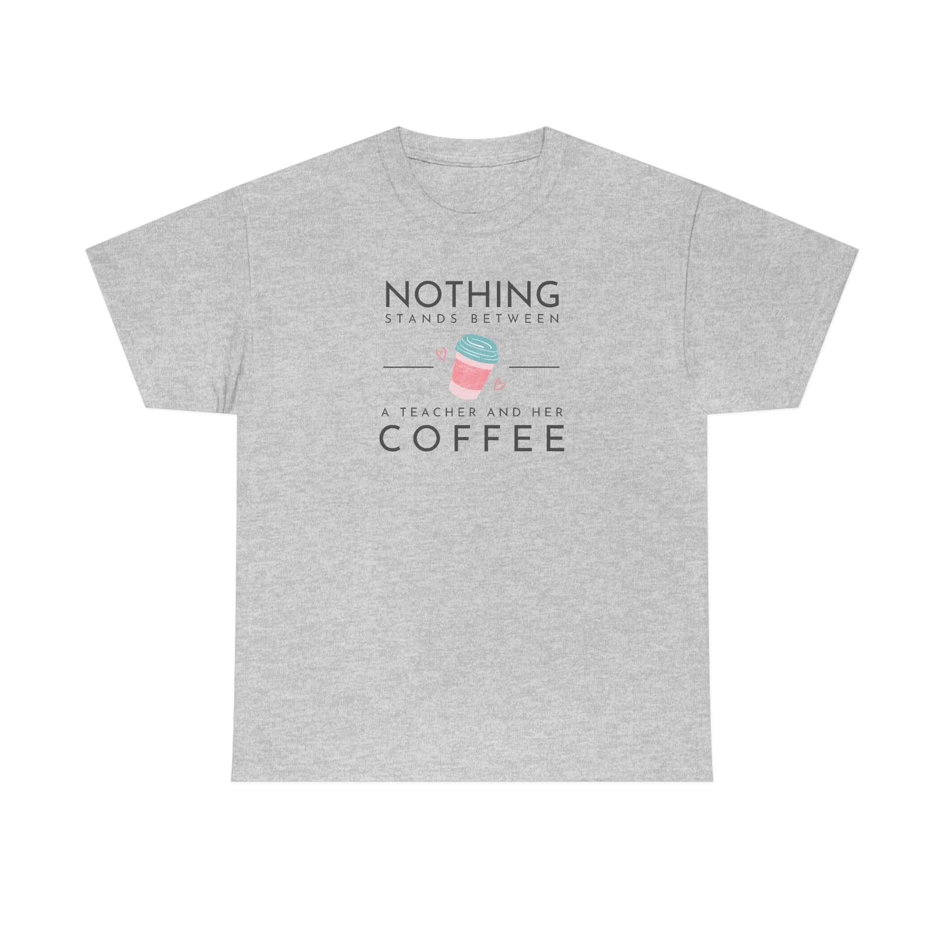 Nothing Stands Between a Teacher and Her Coffee Heavy Cotton Tee