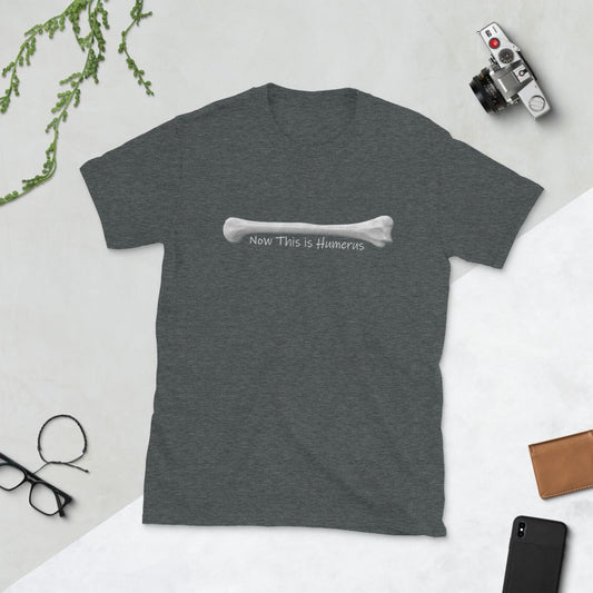 Now This is Humerus Shirt - Dark Colors