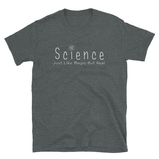 Science - Just Like Magic But Real Shirt