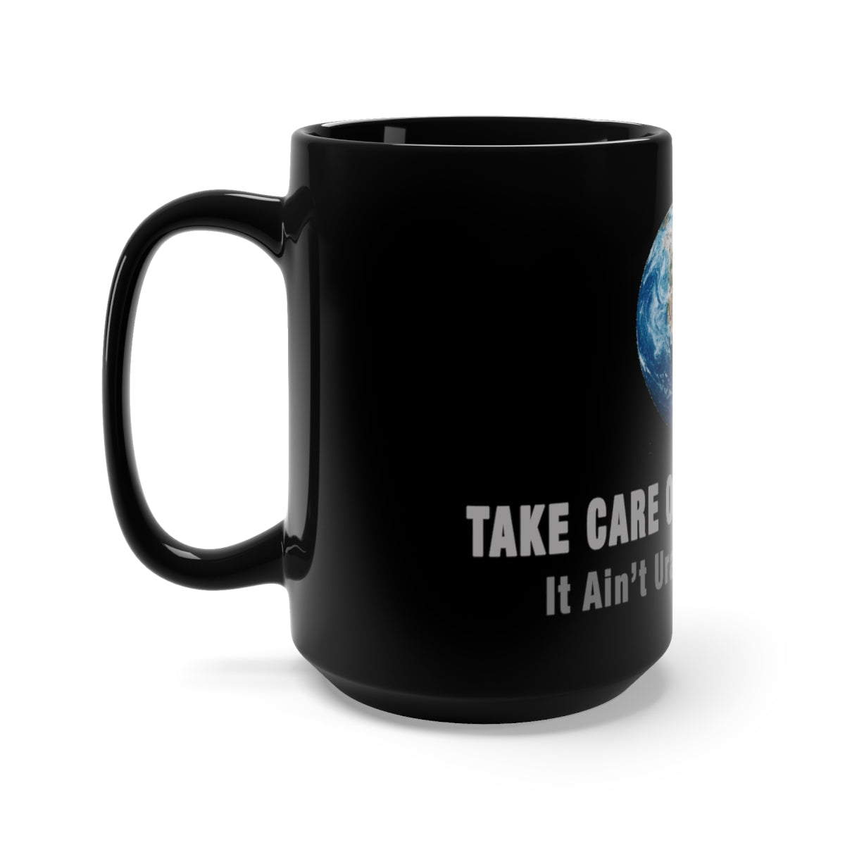 Take Care of Planet Earth - It Ain't Uranus You Know! Black Mug 15oz