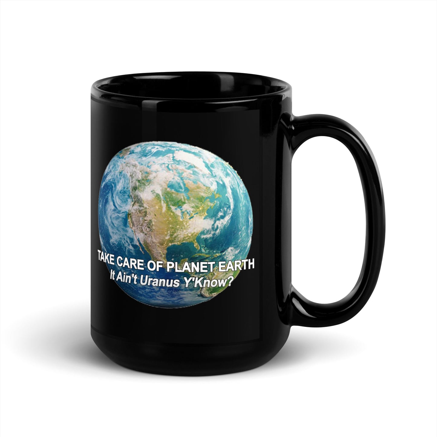 Take Care of Planet Earth. It's Not Uranus Y'Know - Black Ceramic Glossy Mug