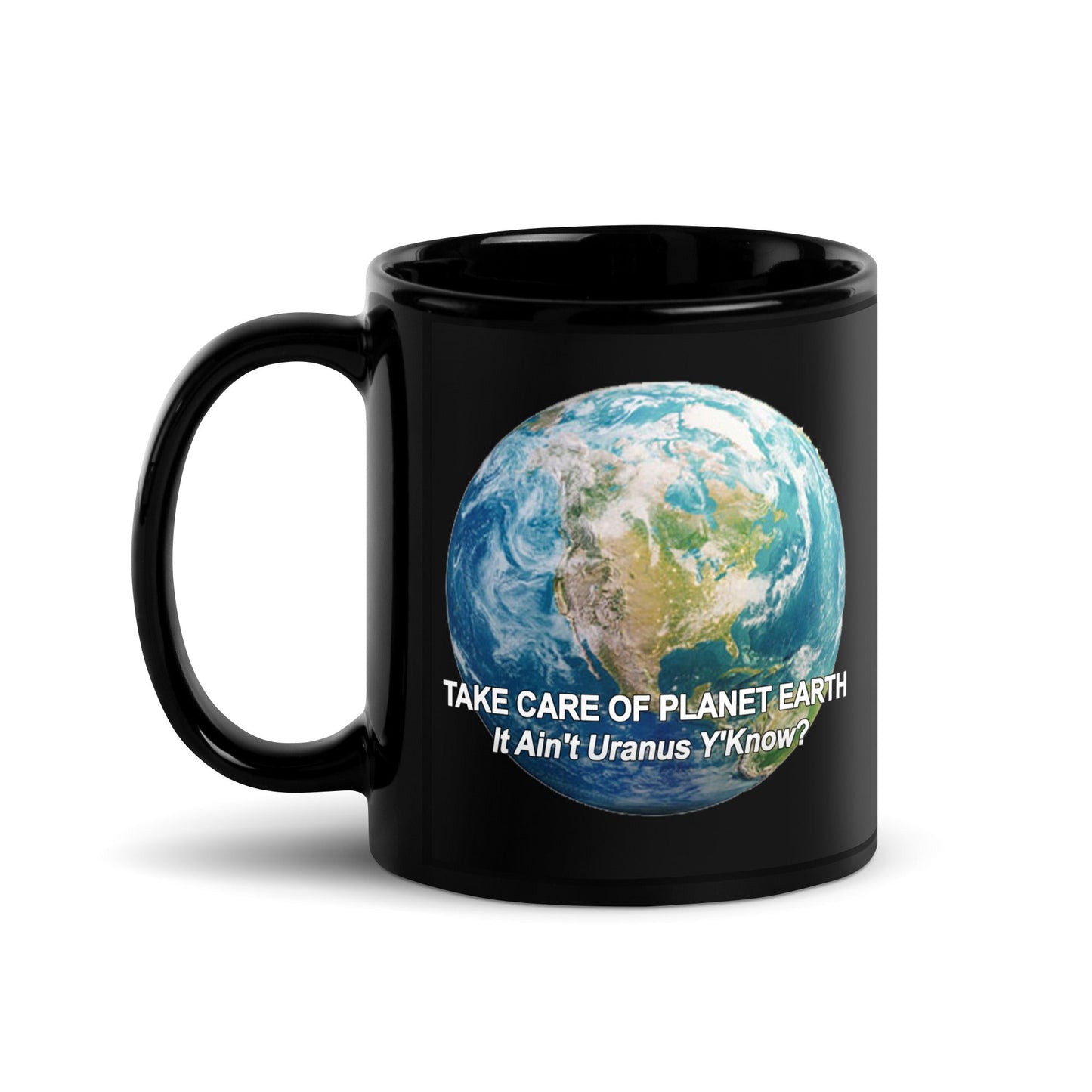 Take Care of Planet Earth. It's Not Uranus Y'Know - Black Ceramic Glossy Mug