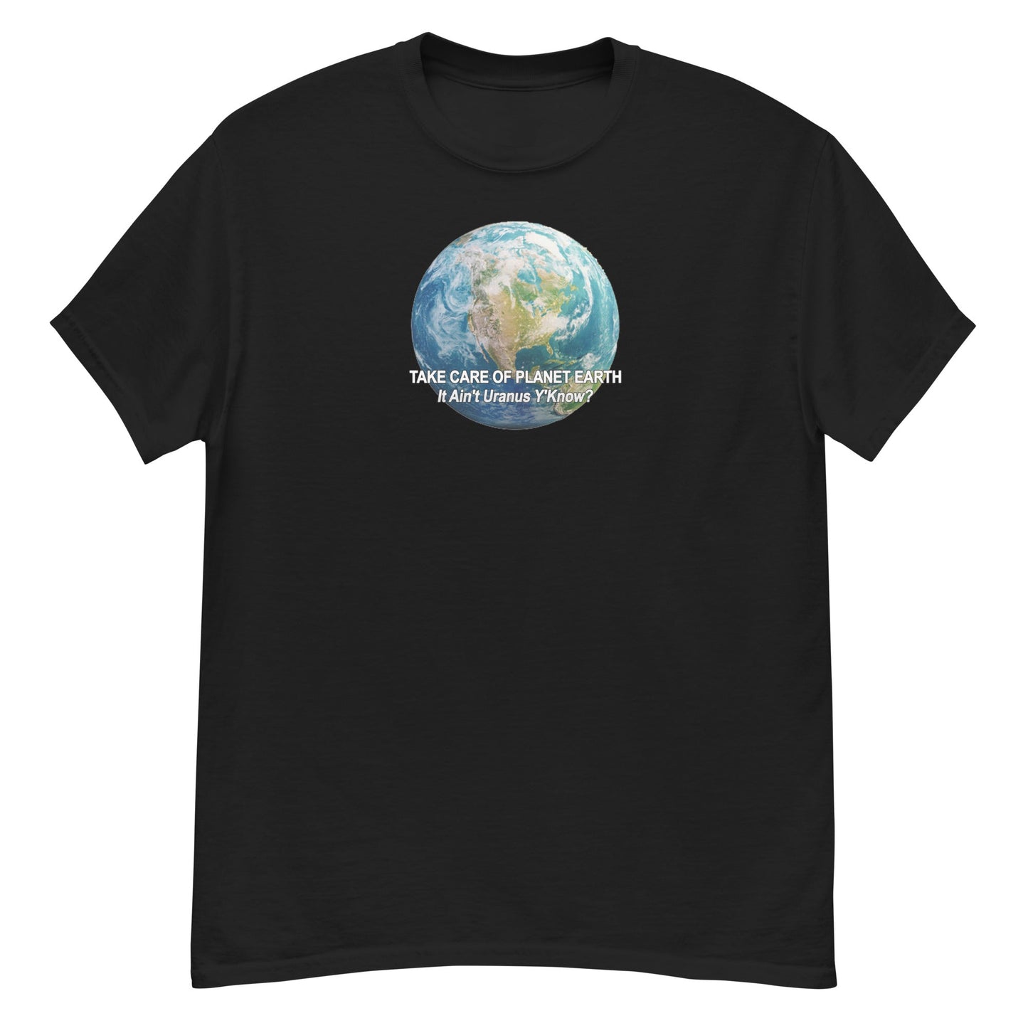 Take Care of Planet Earth. It's not Uranus, Y'Know! T-Shirt