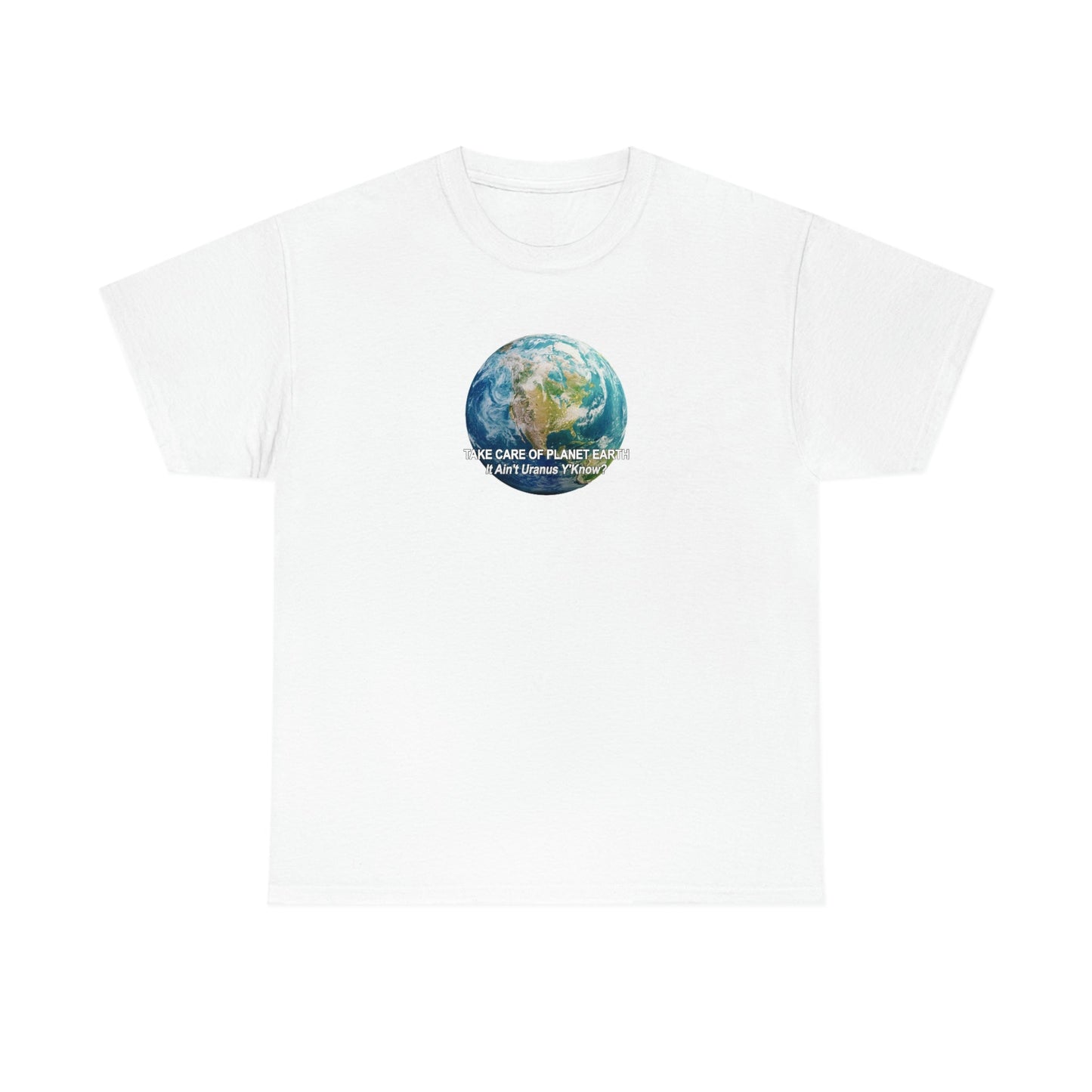 Take Care og Planet Earth. It Aint Uranus Y'Know Unisex Heavy Cotton Tee