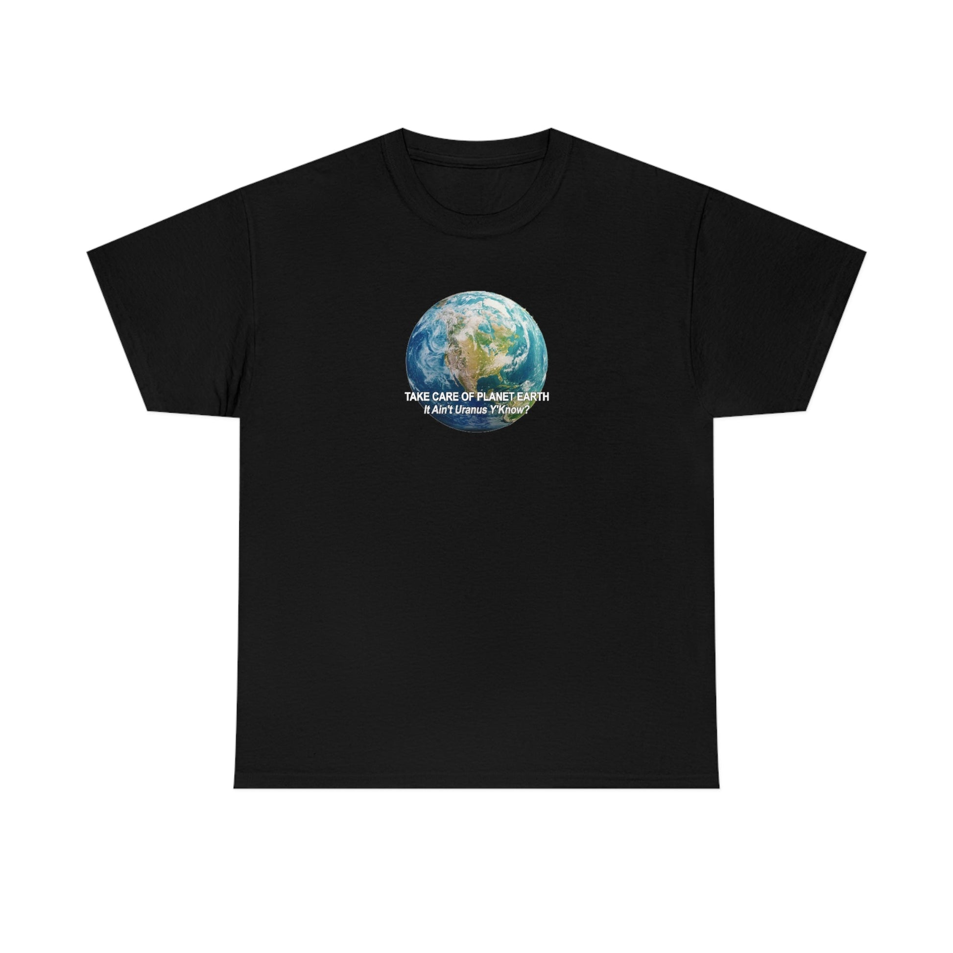 Take Care og Planet Earth. It Aint Uranus Y'Know Unisex Heavy Cotton Tee