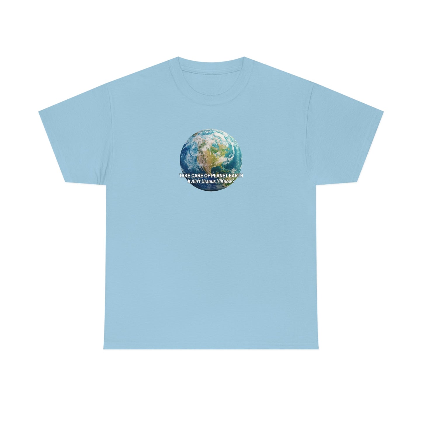 Take Care og Planet Earth. It Aint Uranus Y'Know Unisex Heavy Cotton Tee