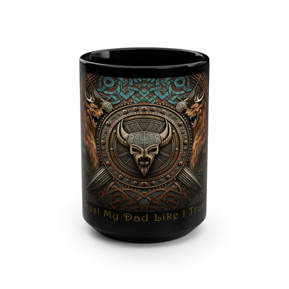 Viking Saying | "Aye' Trust My Dad Like I Trust Odin" | 15 oz Coffee Mug