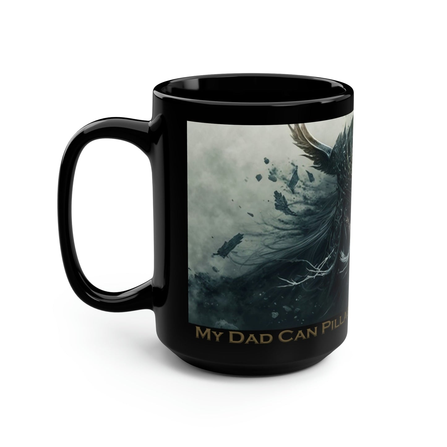 Viking Saying | "My Dad Can Pillage Your Mom's Village" | 15 oz Coffee Mug