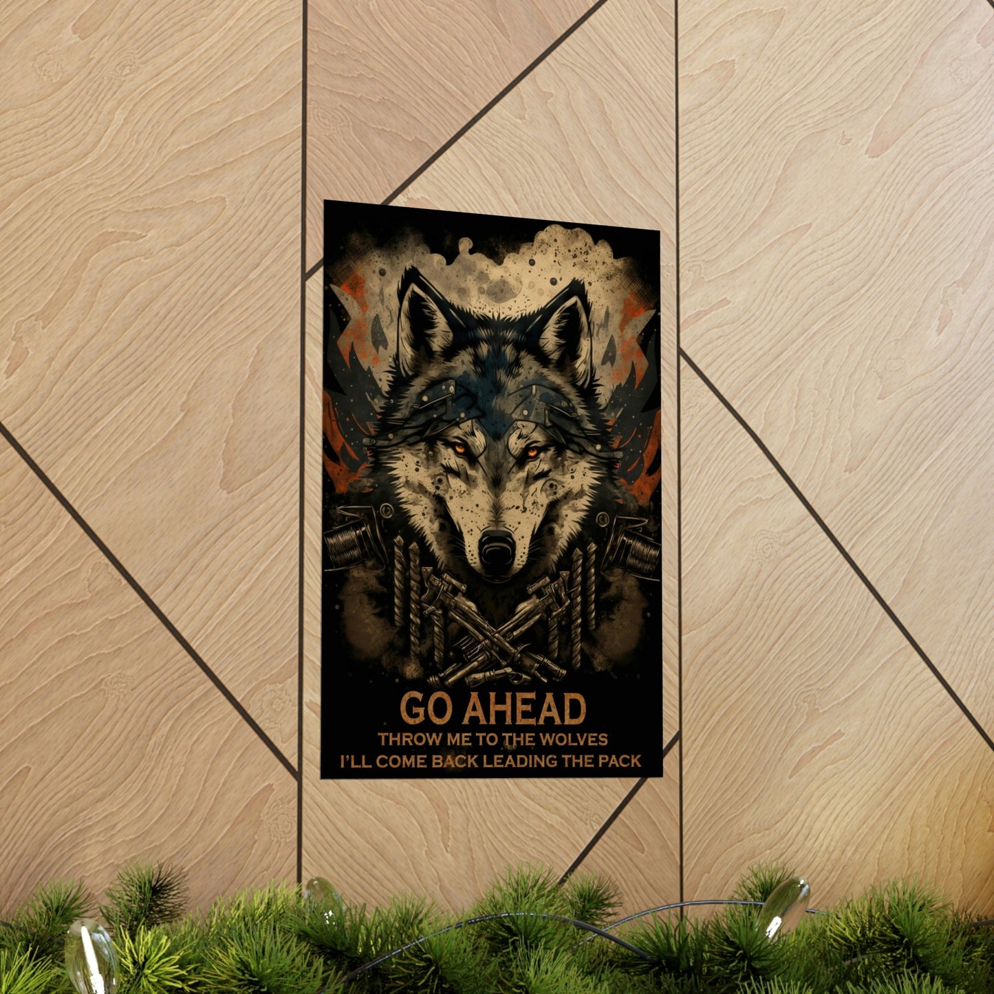 Wolf Inspirational Quotes - Go Ahead, Throw Me to the Wolves - I'll Come Back Leading the Pack - Premium Matte Vertical Posters