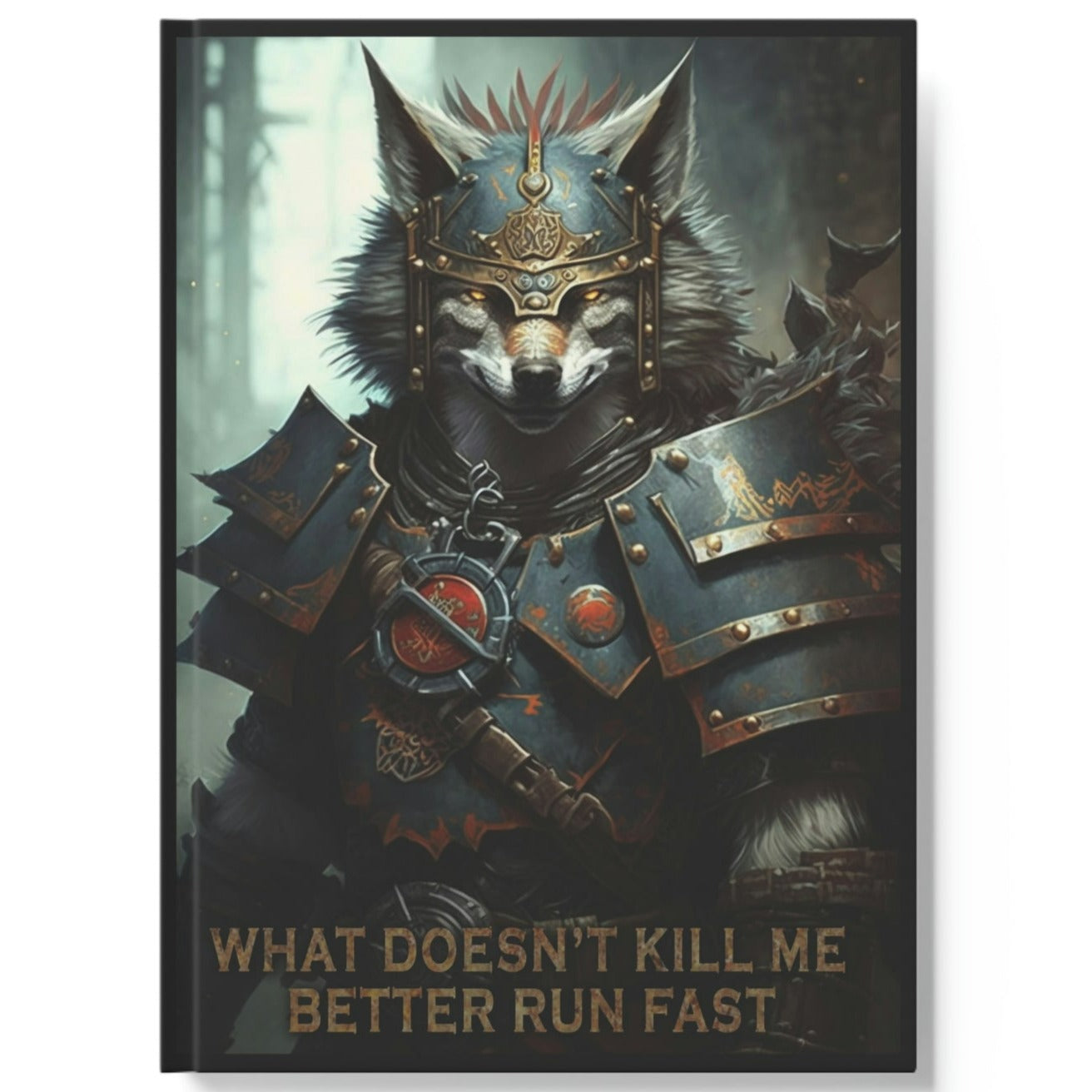 Wolf Inspirational Quotes - What Doesn't Kill Me - Better Run Fast - Hard Backed Journal